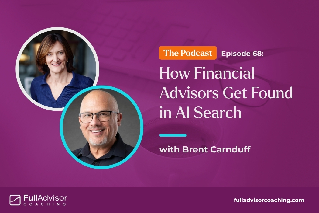 Full Advisor Coaching Episode 68: How Financial Advisors Get Found in AI Search with Brent Carnduff